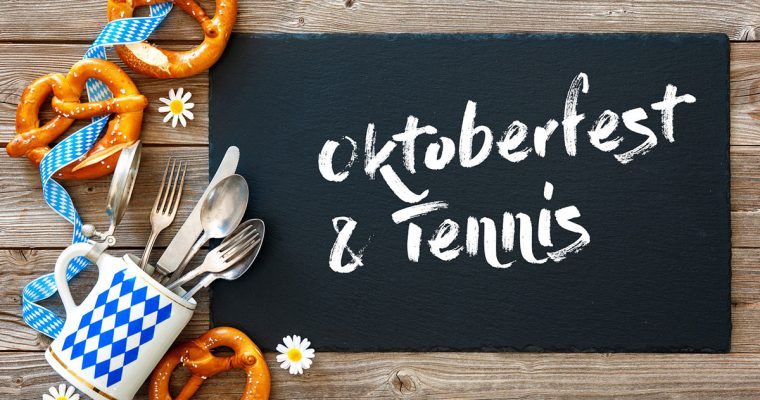 Oktoberfest & Tennis